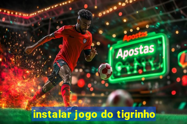 instalar jogo do tigrinho